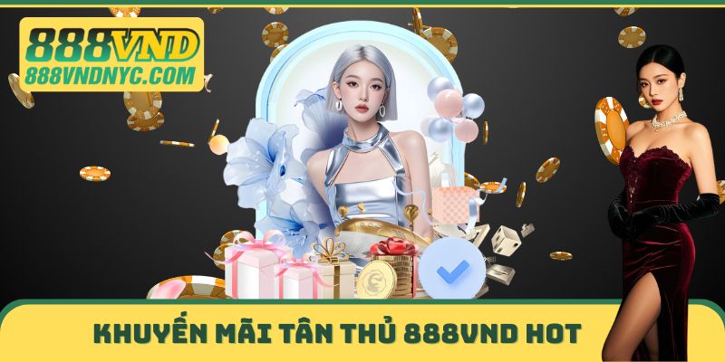 Khuyến mãi Tân thủ 888vnd hot
