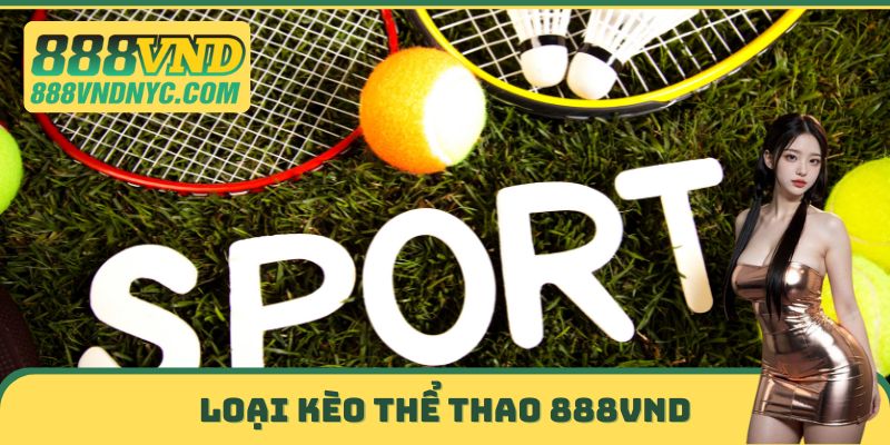 Loại kèo thể thao 888VND