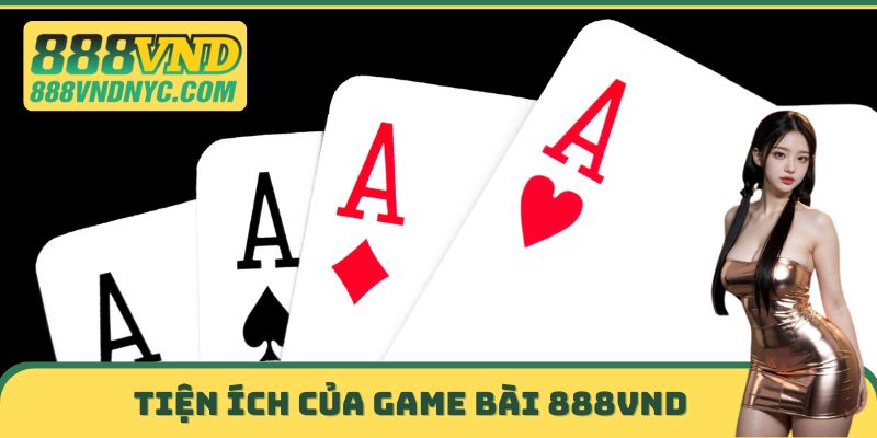 Tiện ích của Game bài 888VND